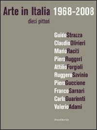 Arte in Italia 1968-2008. Dieci pittori. Ediz. illustrata