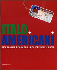 Italo americani. Arte tra USA e Italia dalla ricostruzione al boom. Catalogo della mostra (Milano, 19 ottobre 2009-23 gennaio 2010). Ediz. illustrata
