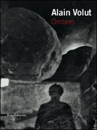 Alain Volut. Ombres. Catalogo della mostra. Ediz. italiana e francese