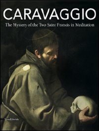 Caravaggio. The mystery of the two Saint Francis in meditation. Ediz. illustrata