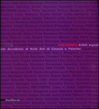 Pre-visioni. Artisti emergenti dalle Accademie di Belle Arti di Catania e Palermo. Catalogo della mostra (Catania, 13 dicembre 2009-24 gennaio 2010). Ediz. illustrata