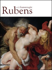 Rubens e i fiamminghi. Catalogo della mostra (Como, marzo-luglio 2010). Ediz. illustrata