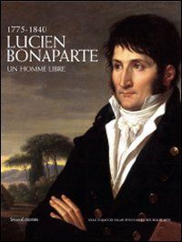 Lucien Bonaparte. Un homme libre. Catalogo della mostra