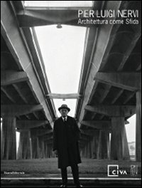 Pier Luigi Nervi. Architettura come sfida. Catalogo della mostra (Venezia, 28 agosto-14 novembre 2010). Ediz. illustrata