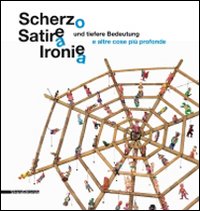 Scherzo, satira, ironia e altre cose più profonde. Catalogo della mostra (Augsburg, 31 luglio-26 settembre 2010). Ediz. bilingue