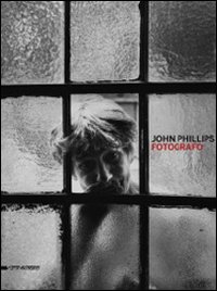 John Phillips. Fotografo. Catalogo della mostra (Verona, 28 novembre 2010-30 gennaio 2011). Ediz. illustrata