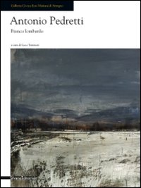 Antonio Pedretti. Bianco lombardo. Ediz. illustrata