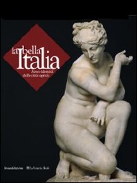 La bella Italia. Arte e identità delle città capitali. Ediz. illustrata