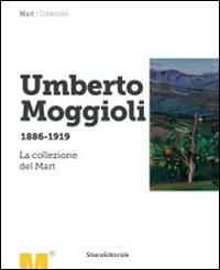 Umberto Moggioli 1886-1919. La collezione del Mart. Ediz. illustrata