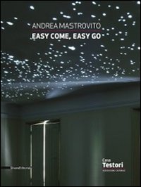 Andrea Mastrovito. Easy come, easy go. Catalogo della mostra (Novate Milanese, 1 aprile-8 maggio 2011). Ediz. illustrata