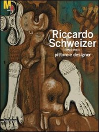 Riccardo Schweizer (1925-2004) pittore designer. Ediz. illustrata
