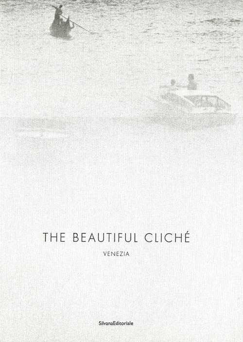 The beautiful cliché. Venezia. Ediz. multilingue