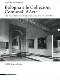 Bologna e le collezioni comunali d'arte. Dalla Mostra del Settecento bolognese alla nascita del museo (1935-1936). Ediz. illustrata. Con CD-ROM