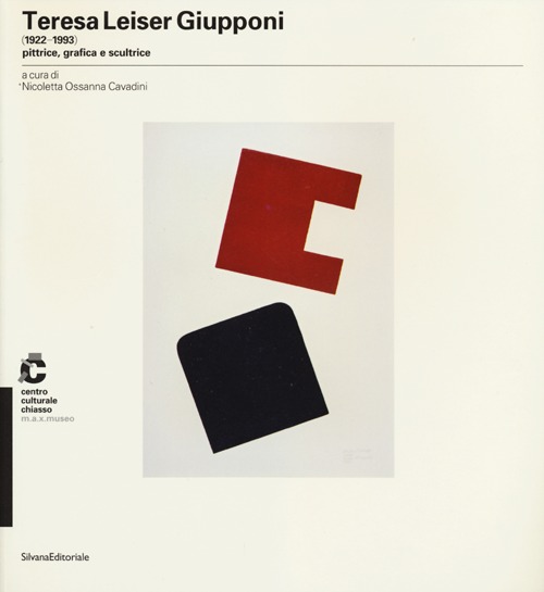 Teresa Leiser Giupponi (1922-1993) pittrice, grafica e scultrice. Catalogo della mostra (Chiasso, 28 settembre-18 novembre 2012). Ediz. illustrata