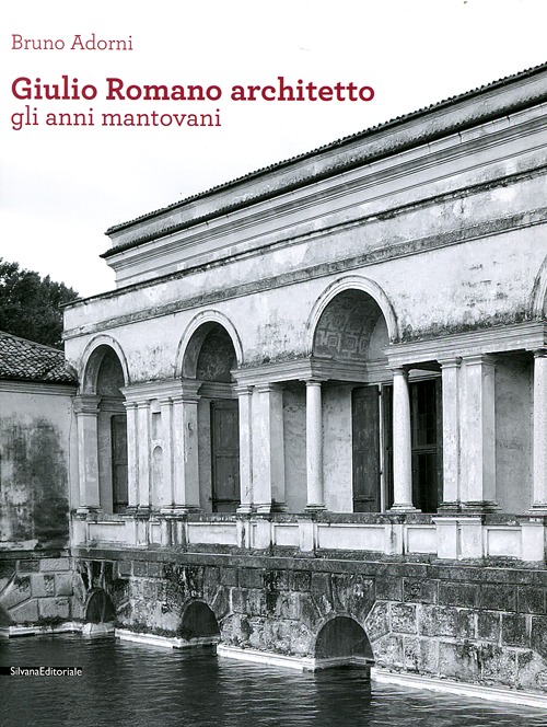 Giulio Romano architetto. Gli anni mantovani. Ediz. illustrata