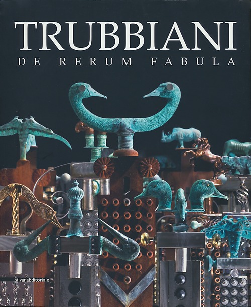 Trubbiani. De rerum fabula. Catalogo della mostra (Ancona, 20 ottobre 2012-17 marzo 2013). Ediz. illustrata