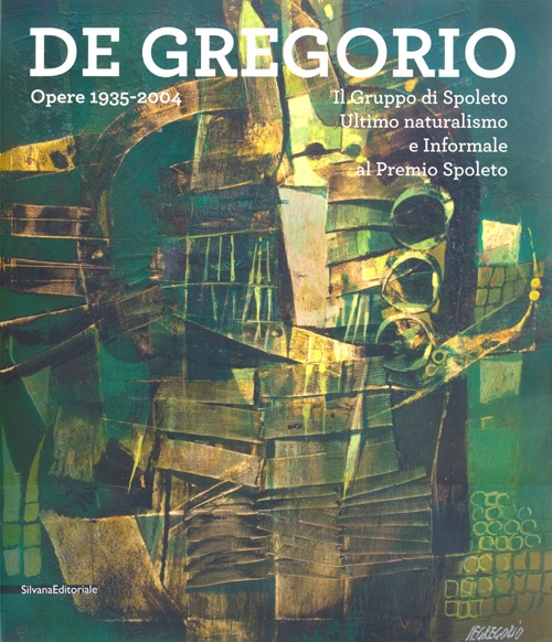 De Gregorio. Opere 1935-2004. Catalogo della mostra (Spoleto, 15 dicem-27 gennaio 2013). Ediz. illustrata