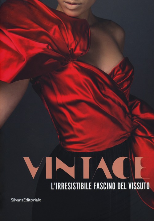 Vintage. L'irresistibile fascino del vissuto. Catalogo della mostra (Prato, 8 dicembre 2012-30 maggio 2013). Ediz. illustrata