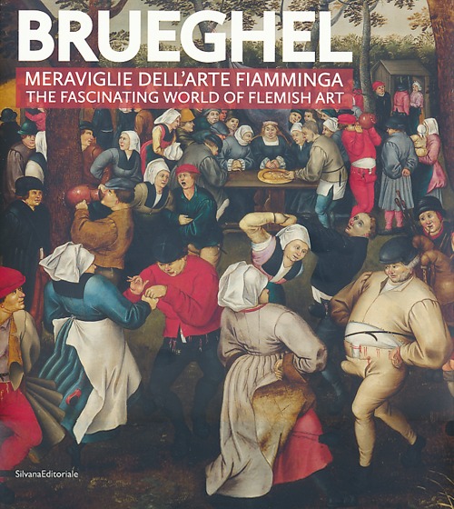 Brueghel. Meraviglie dell'arte fiamminga-The fashinating world of flemish art. Ediz. bilingue