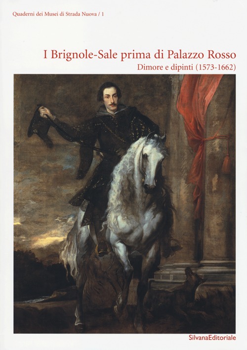 I Brignole-Sale prima di Palazzo Rosso. Dimore e dipinti (1573-1662). Ediz. illustrata