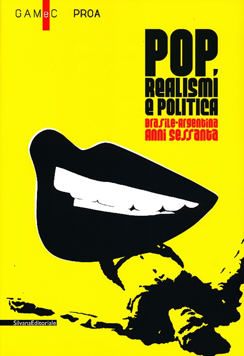 Pop, realismi e politica. Brasile-Argentina, anni Sessanta. Catalogo della mostra (Bergamo, 8 marzo-26 maggio 2013). Ediz. illustrata