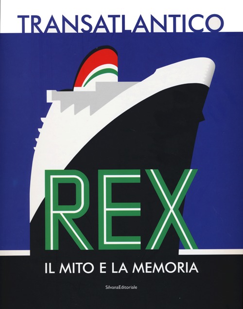 Transatlantico Rex. Il mito e la memoria. Ediz. illustrata