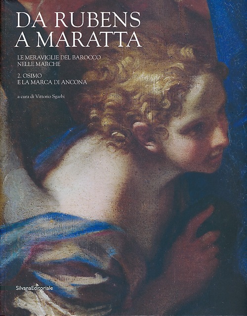 Da Rubens a Maratta. Le meraviglie del barocco nelle Marche. Catalogo della mostra (Osimo, 29 giugno-15 dicembre 2013). Ediz. illustrata. Vol. 2: Osimo e la Marca di Ancona