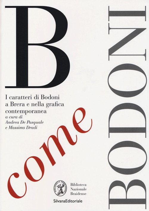 B come Bodoni. I caratteri di Bodoni a Brera e nella grafica contemporanea. Ediz. illustrata