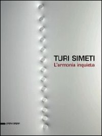 Turi Simeti. L'armonia inquieta. Catalogo della mostra (Agrigento, 7 settembre-3 novembre 2013). Ediz. illustrata