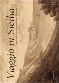 Viaggio in Sicilia. Il taccuino di Spencer Joshua Alwyne Compton. Catalogo della mostra (Roma, ottobre-novembre 2013; Palermo, dicembre 2013-febbraio 2014). Ediz. illustrata