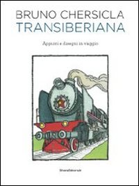 Transiberiana. Appunti e disegni in viaggio. Ediz. illustrata