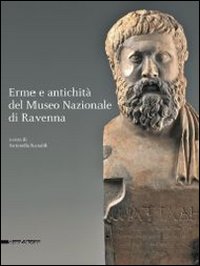 Erme e antichità dal Museo nazionale di Ravenna. Ediz. illustrata