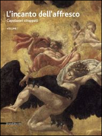 L'incanto dell'affresco. Capolavori strappati, da Pompei a Giotto da Correggio a Tiepolo. Catalogo della mostra (Ravenna, 16 febbraio-15 giugno 2014). Ediz. illustrata. Vol. 1