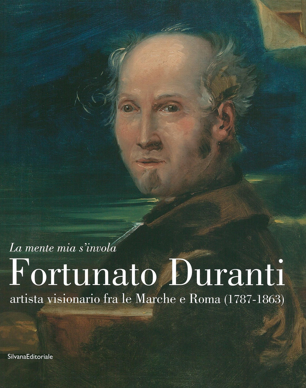 «La mente mia s'invola.» Fortunato Duranti artista visionario fra le Marche e Roma (1787-1863). Catalogo della mostra (Fermo, 18 luglio-9 novembre 2014). Ediz. illustrata