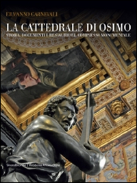 La cattedrale di Osimo. Storia, documenti e restauri del complesso monumentale. Ediz. illustrata