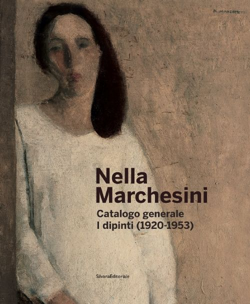 Nella Marchesini. Catalogo generale. I dipinti (1920-1953). Ediz. illustrata