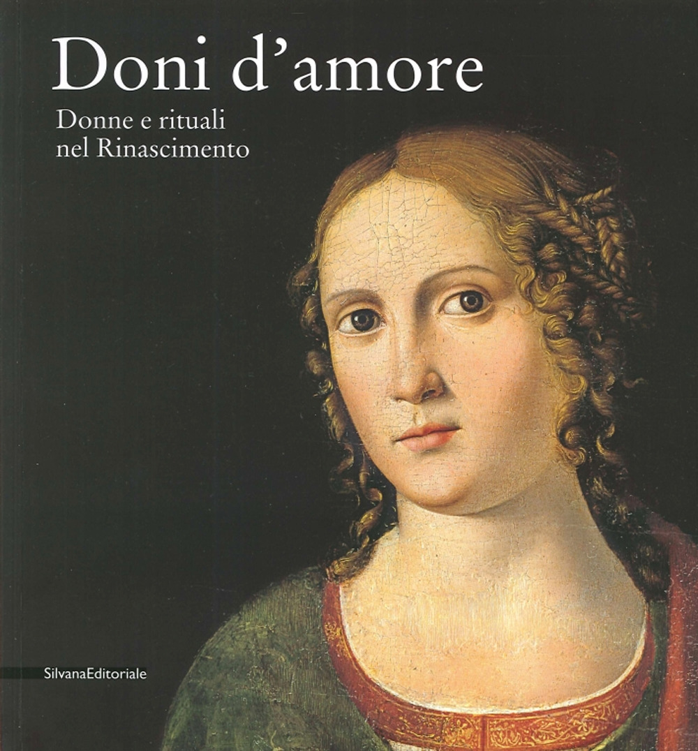 Doni d'amore. Donne e rituali nel Rinascimento. Catalogo della mostra (Rancate, 12 ottobre 2014-11 gennaio 2015). Ediz. illustrata