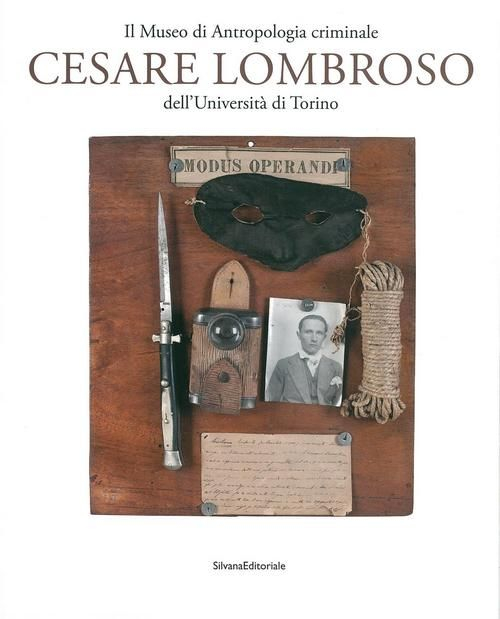 Il Museo di antropologia criminale «Cesare Lombroso». Ediz. illustrata