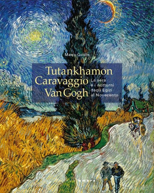 Tutankhamon, Caravaggio, Van Gogh. La sera e i notturni dagli egizi al Novecento. Catalogo della mostra (Vicenza, 24 dicembre 2014-2 giugno 2015). Ediz. illustrata