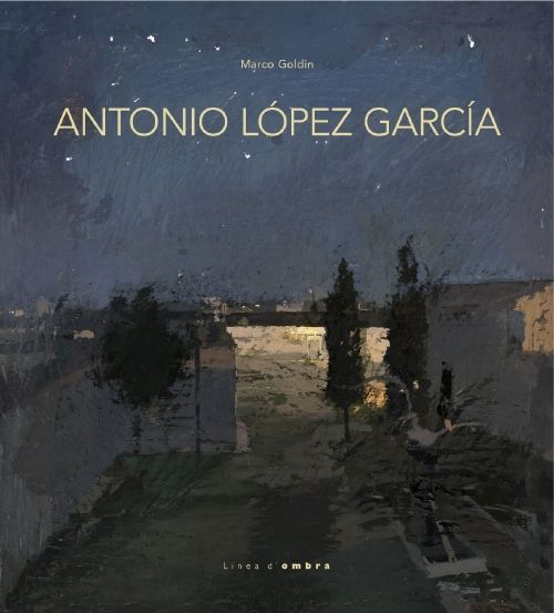Antonio López García. Ediz. illustrata
