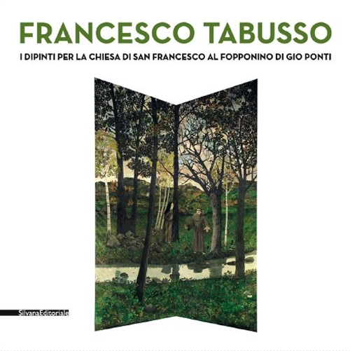 Francesco Tabusso. I dipinti per la chiesa di San Francesco al Fopponino di Gio Ponti. Ediz. illustrata
