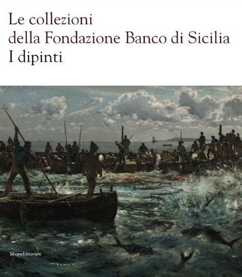 Le collezioni della Fondazione Banco di Sicilia. I dipinti. Ediz. illustrata