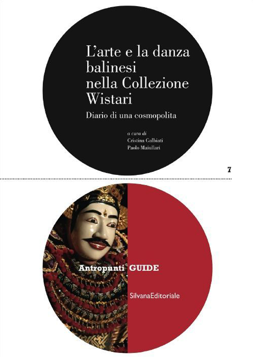 L'arte e la danza balinesi nella collezione Wistari. Diario di una cosmopolita. Ediz. illustrata