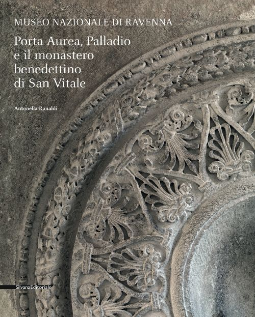 Porta Aurea, Palladio e il Monastero benedettino di San Vitale. Ediz. illustrata