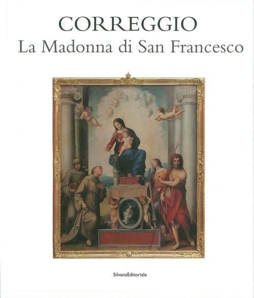 Correggio. La Madonna di san Francesco. Ediz. illustrata