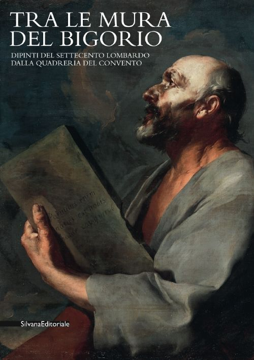 Tra le mura del Bigorio. Dipinti del Settecento lombardo dalla quadreria del convento. Ediz. illustrata