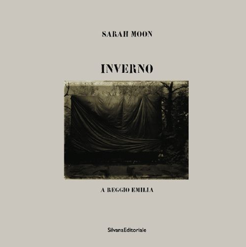 Sarah Moon. Inverno a Reggio Emilia. Ediz. illustrata