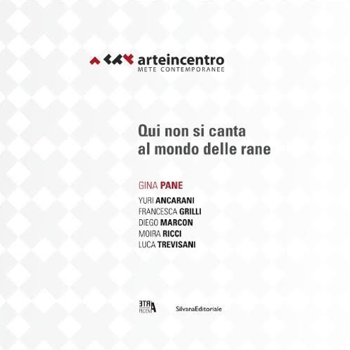 Arte in centro 2015. mete contemporanee. Gina Pane. Qui non si canta al mondo delle rane. Ediz. italiana e inglese