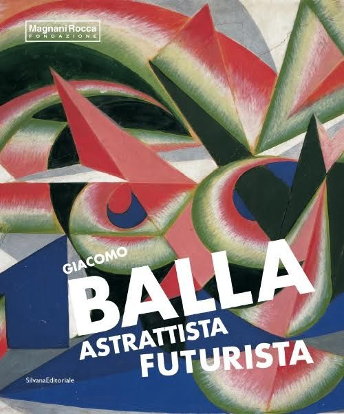 Giacomo Balla astrattista futurista. Ediz. illustrata