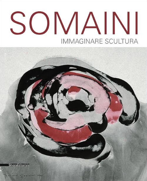 Francesco Somaini. Immaginare scultura 1945-2000. Ediz. illustrata
